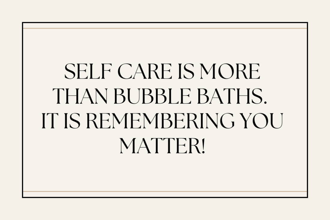 Self Care Is More Than Bubble Baths. It Is Remembering You Matter!